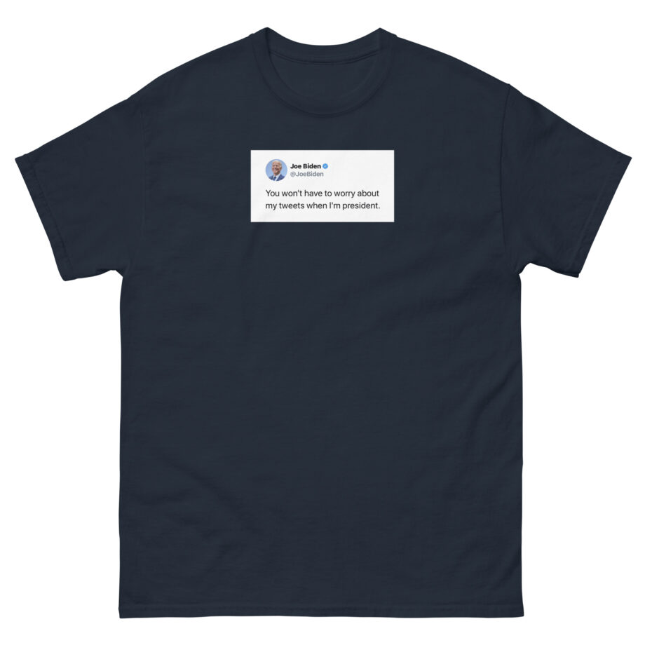 Joe Biden Don’t Worry About My Tweets Unisex classic tee