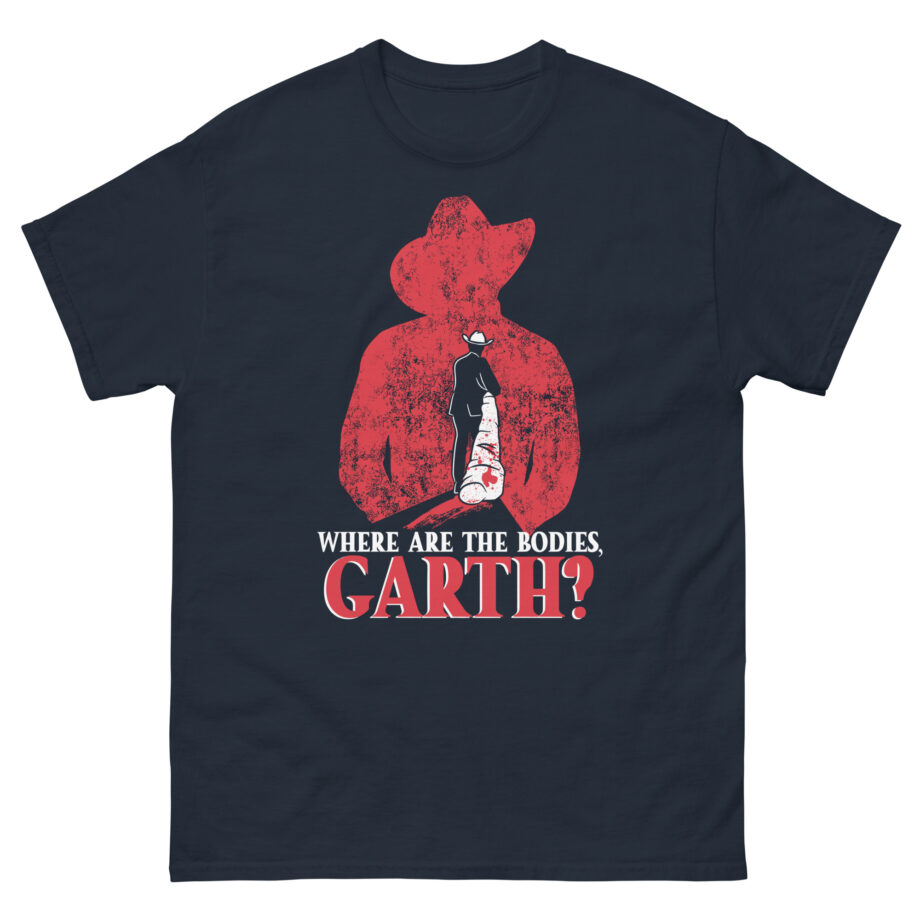 Ymh Where Are The Bodies, Garth? Unisex classic tee