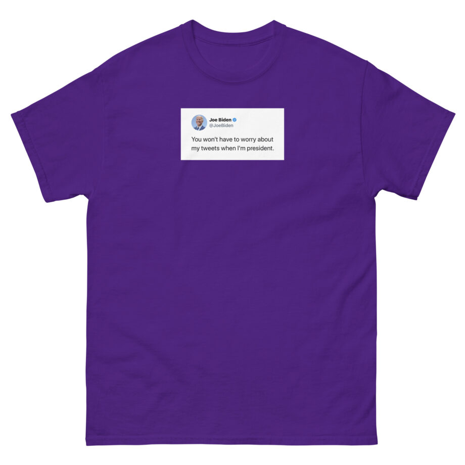Joe Biden Don’t Worry About My Tweets Unisex classic tee