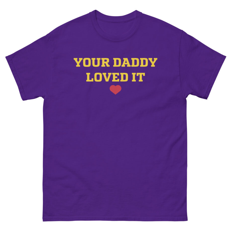 Tini Your Daddy Loved It Unisex classic tee