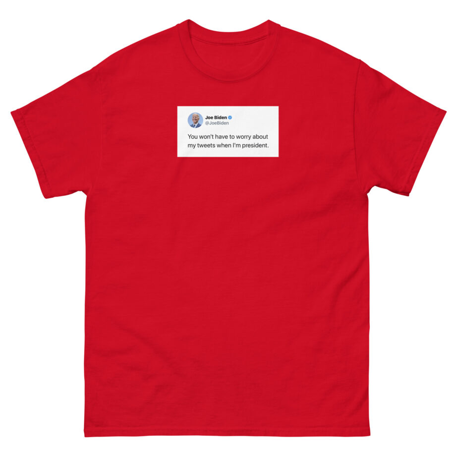 Joe Biden Don’t Worry About My Tweets Unisex classic tee