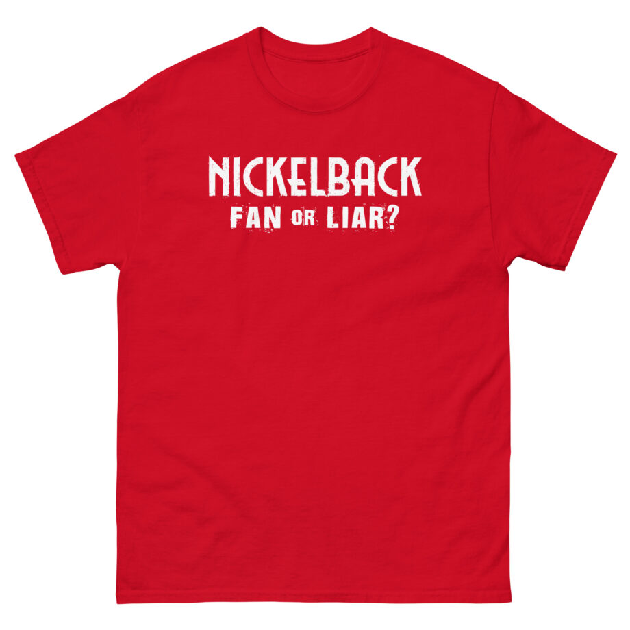 Nickelback Fan or Liar Unisex classic tee