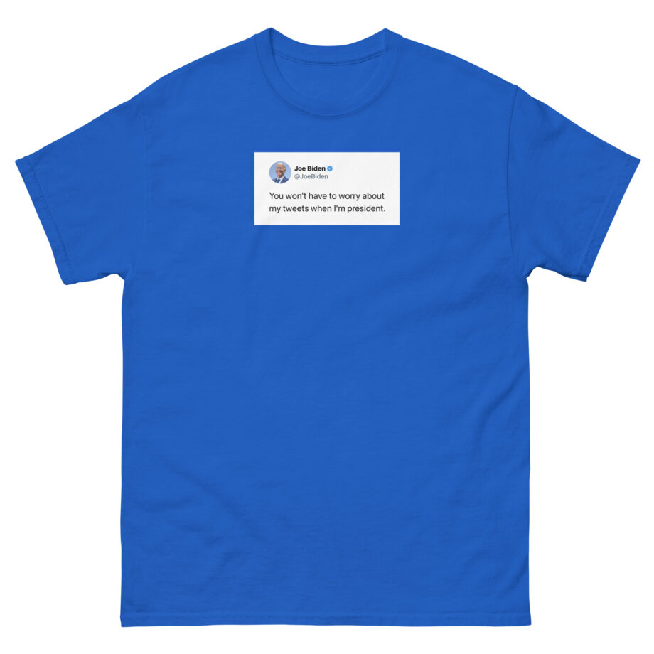 Joe Biden Don’t Worry About My Tweets Unisex classic tee