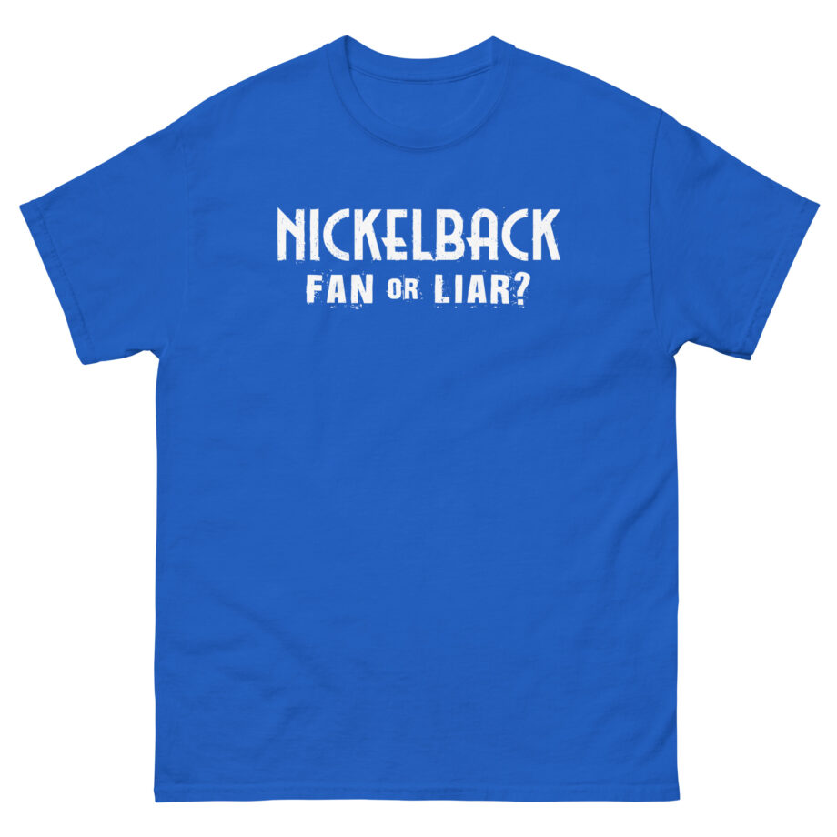 Nickelback Fan or Liar Unisex classic tee