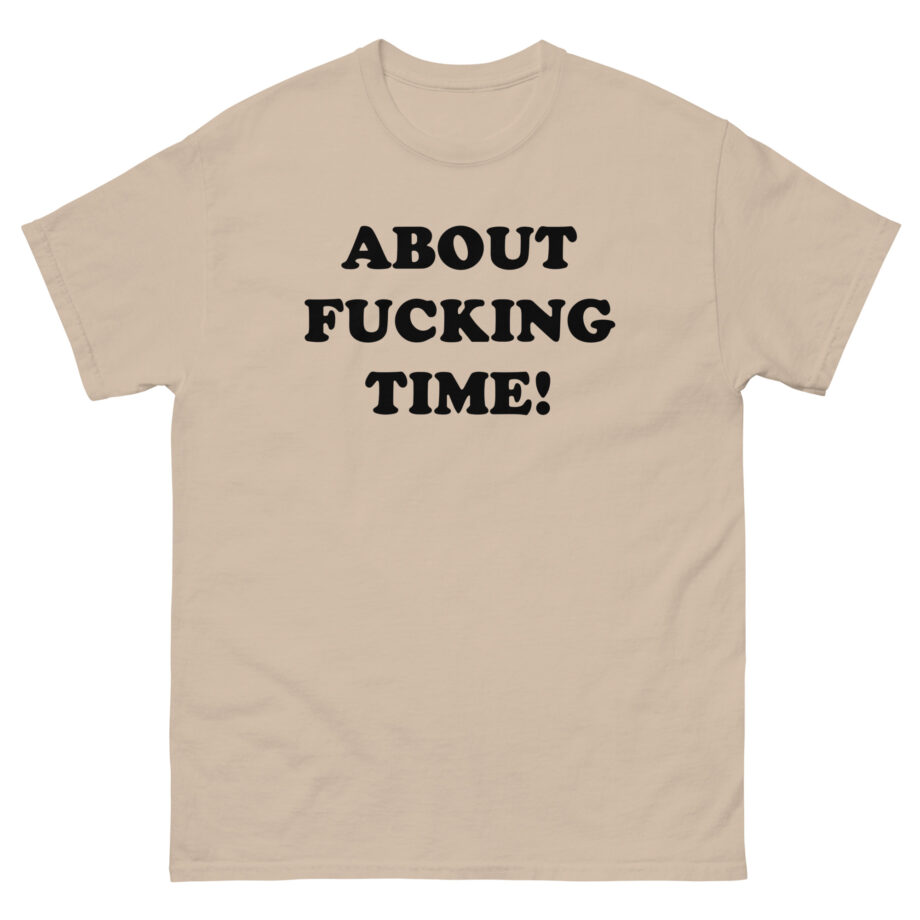 Tini About Fucking Time Unisex classic tee