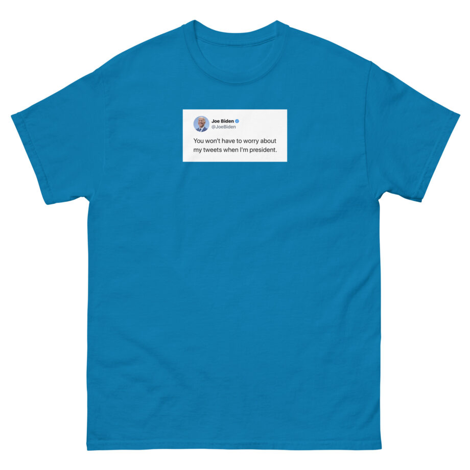 Joe Biden Don’t Worry About My Tweets Unisex classic tee