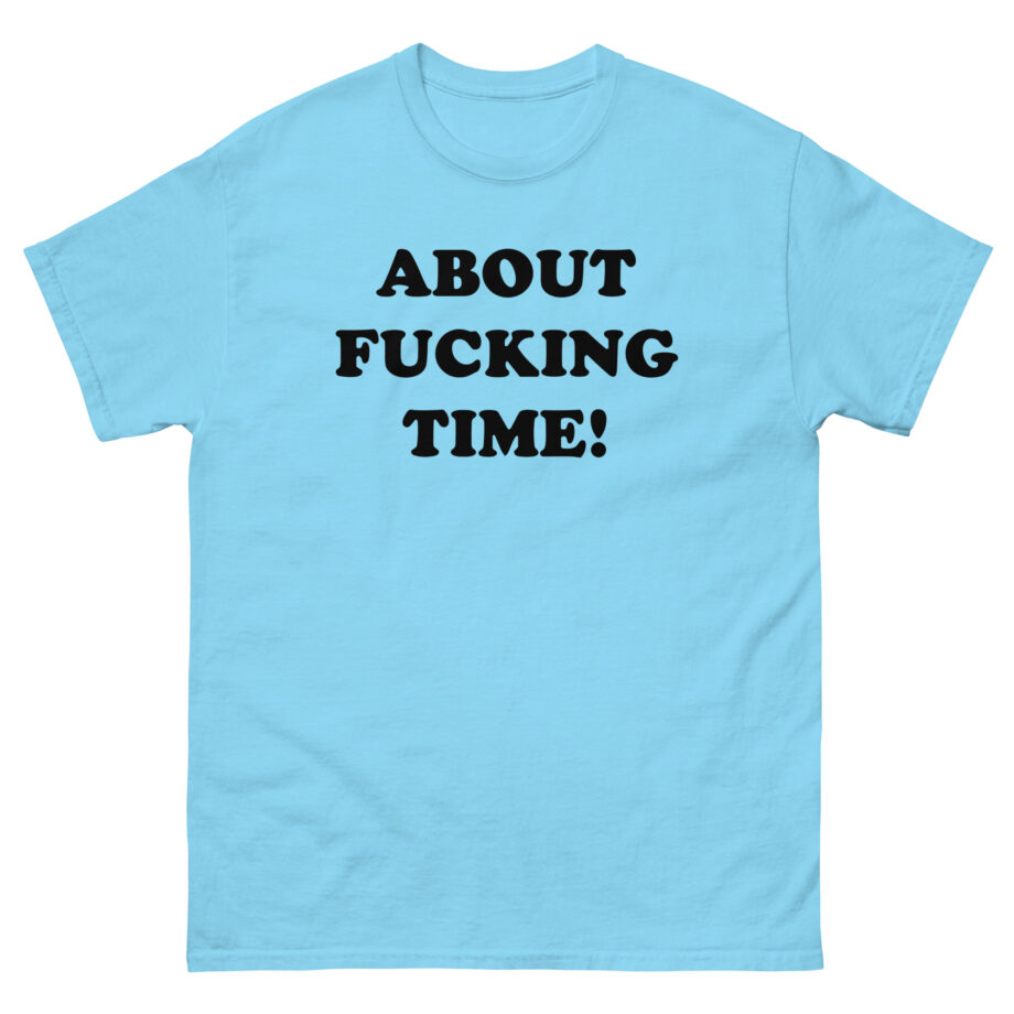 Tini About Fucking Time Unisex classic tee