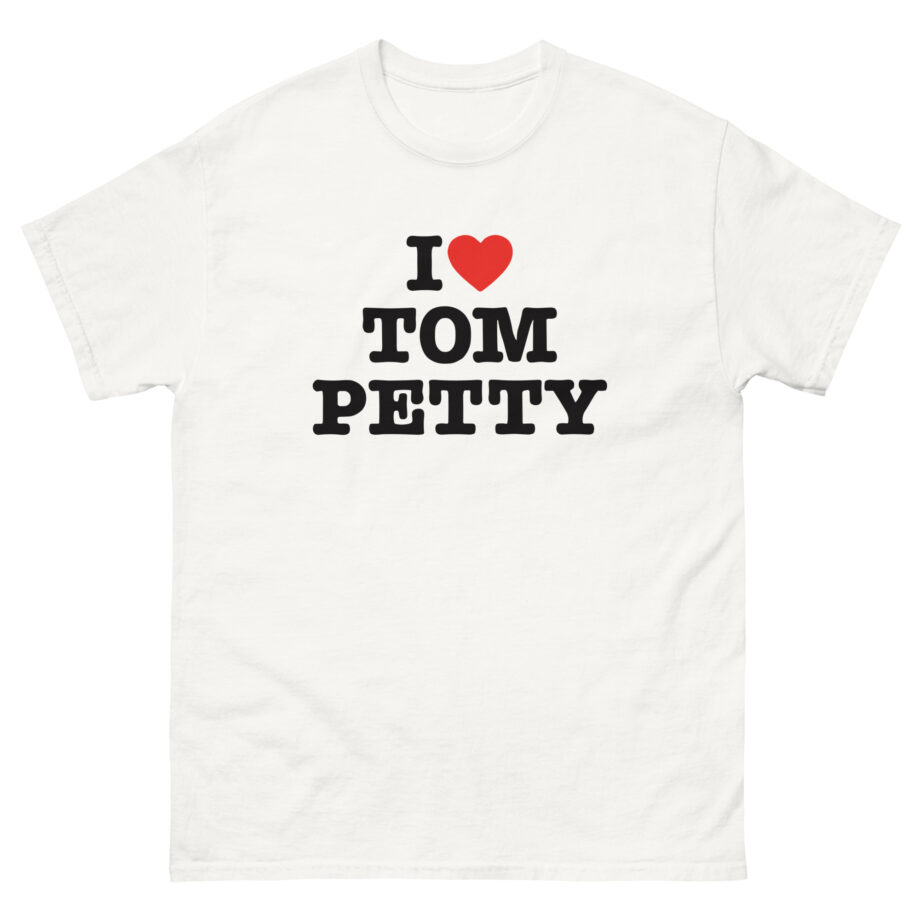I Love Tom Petty Unisex classic tee