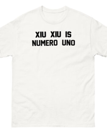 Xiu Xiu is Numero Uno Unisex classic tee