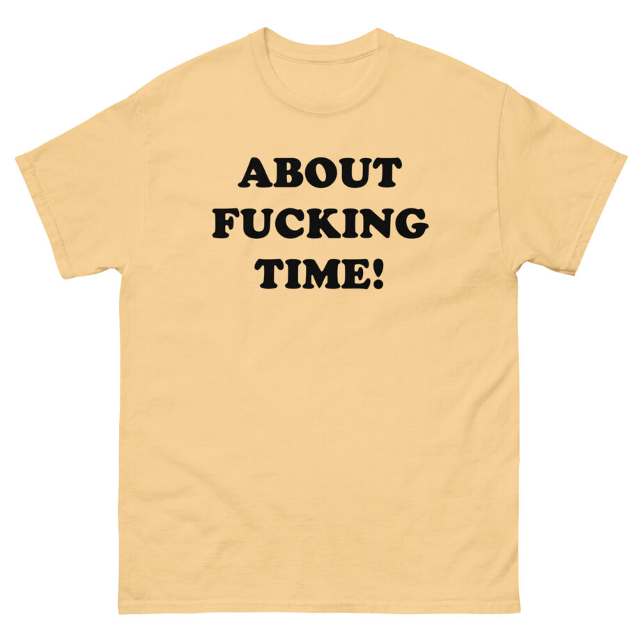 Tini About Fucking Time Unisex classic tee